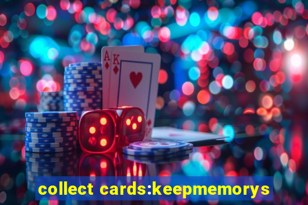 collect cards:keepmemorys